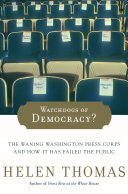 Watchdogs of democracy? : the waning Washington press corps and how it has failed the public /