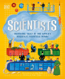 Scientists : inspiring tales of the world's brightest scientific minds /