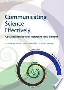 Communicating science effectively : a practical handbook for integrating visual elements / J. E. Thomas... [et al.].