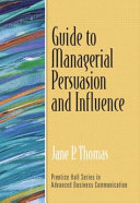 Guide to managerial persuasion and influence /