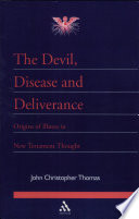 The devil, disease and deliverance : origins of illness in New Testament thought /