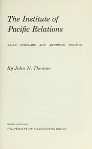 The Institute of Pacific Relations: Asian scholars and American politics /