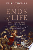 The ends of life : roads to fulfilment in early modern England /