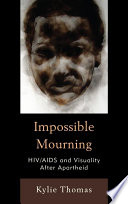 Impossible mourning : HIV/AIDS and visuality after apartheid /