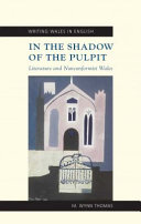 In the shadow of the pulpit : literature and nonconformist Wales /