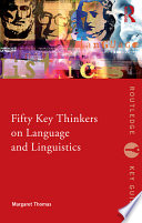 Fifty key thinkers on language and linguistics /