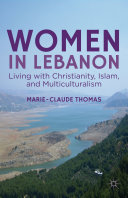 Women in Lebanon : living with Christianity, Islam, and multiculturalism /