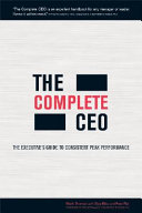 The complete CEO : the executive's guide to consistent peak performance /