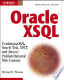 Oracle XSQL : combining SQL, Oracle text, XSLT, and Java to publish dynamic Web content /