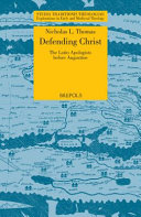 Defending Christ : the Latin apologists before Augustine /