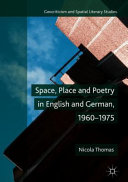 Space, place and poetry in English and German, 1960-1975 /