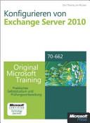 Konfigurieren von Microsoft Exchange Server 2010 - Original Microsoft Training für Examen 70-662 : Praktisches Selbststudium und Prüfungsvorbereitung /