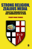Strong religion, zealous media : Christian fundamentalism and communication in India /