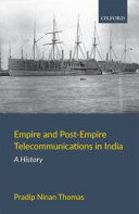 Empire and post-empire telecommunications in India : a history /