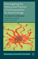 Interrogating the theory and practice of communication and social change : the basis for a renewal /