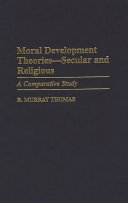 Moral development theories--secular and religious : a comparative study /