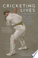 Cricketing lives : a characterful history from pitch to page /
