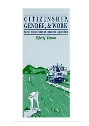 Citizenship, gender, and work : the social organization of industrial agriculture /