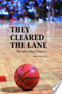 They cleared the lane : the NBA's Black pioneers /