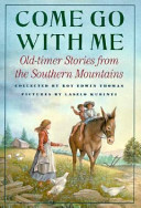 Come go with me : old-timer stories from the Southern Mountains /
