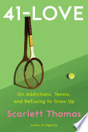 41-love : on addictions, tennis, and refusing to grow up /