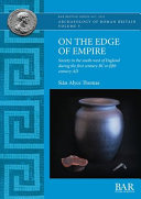 On the edge of empire : society in the south-west of England during the first century BC to fifth century AD /