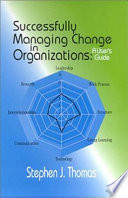 Successfully managing change in organizations : a user's guide /