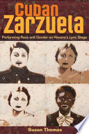 Cuban zarzuela : performing race and gender on Havana's lyric stage /
