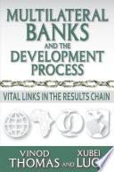 Multilateral banks and the development process : vital links in the results chain /