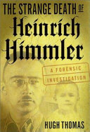 The strange death of Heinrich Himmler : a forensic investigation /