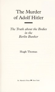 The murder of Adolf Hitler : the truth about the bodies in the Berlin bunker /