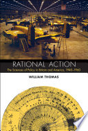 Rational action : the sciences of policy in Britain and America, 1940-1960 /