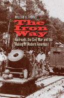 The iron way : railroads, the Civil War, and the making of modern America /