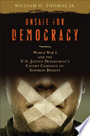 Unsafe for democracy : World War I and the U.S. Justice Department's covert campaign to suppress dissent /