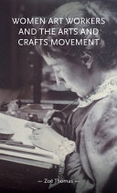Women art workers and the arts and crafts movement.