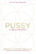 Pussy : a reclamation /