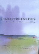 Bringing the biosphere home : learning to perceive global environmental change /