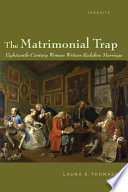 The matrimonial trap : eighteenth-century women writers redefine marriage /