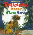 Feliciana meets d'Loup Garou : a Cajun tall tale /