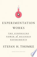 Experimentation works : the surprising power of business experiments /