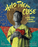 Hold them close : a love letter to Black children /