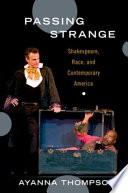Passing strange : Shakespeare, race, and contemporary America /