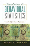 Foundations of behavioral statistics : an insight-based approach /