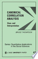 Canonical correlation analysis : uses and interpretation /