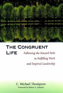 The congruent life : following the inward path to fulfilling work and inspired leadership /