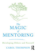 The Magic of Mentoring : Developing Others and Yourself /