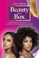 Beauty in a box : detangling the roots of Canada's black beauty culture /
