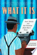 What it is : race, family, and one thinking Black man's blues /