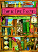 How to live forever /