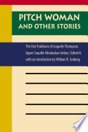 Pitch woman and other stories : the oral traditions of Coquelle Thompson, Upper Coquille Athabaskan Indian /